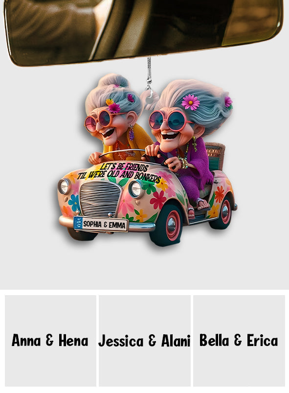 Let's Be Friends 'Til We're Old And Bonkers - Personalized Bestie Car Ornament