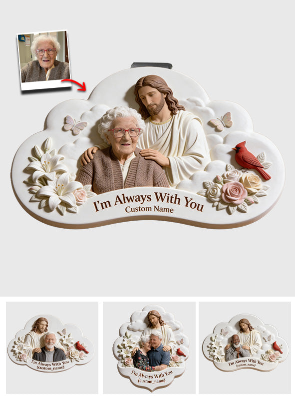 I'm Always With You, Memorial Gift For Lost Of Loved Ones - Personalized Memorial Shaped Car Visor Clip