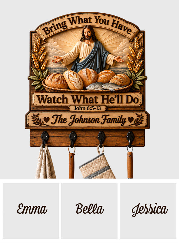 Bring What You Have Watch What He'll Do, Wall Hook Rack, Utensil Hooks, Kitchen Towel Hooks - Personalized Christian Custom Shaped Wall Hook Rack