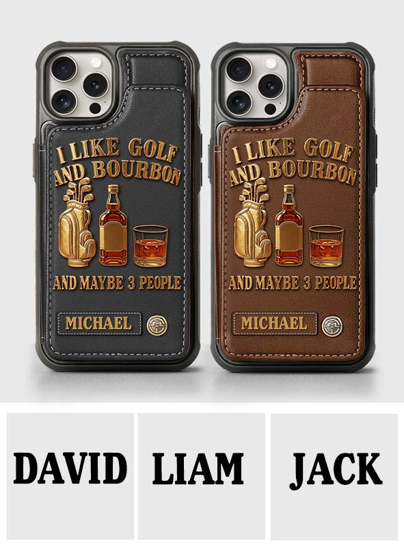 I Like Golf And Bourbon And Maybe 3 People - Personalized Golf Wallet Phone Case