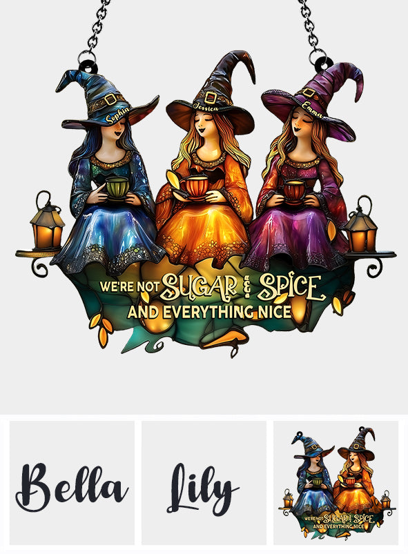 We Are Not Sugar And Spice And Everything Nice - Personalized Witch Window Hanging Suncatcher Ornament