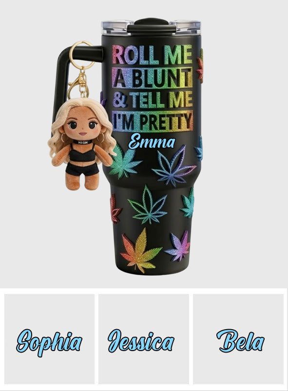 Tell Me I'm Pretty - Personalized Weed Tumbler With Plush Charm