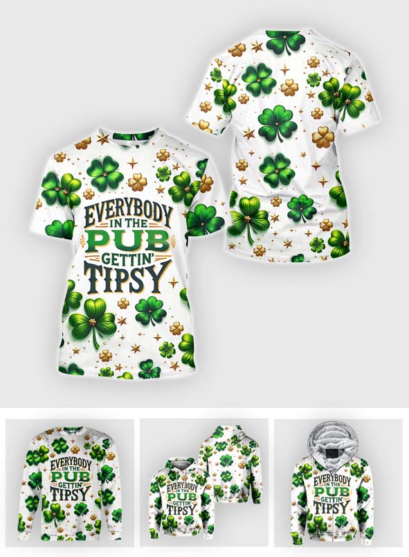 Everybody In The Pub Gettin' Tispy - Saint Patrick's Day All Over Shirt