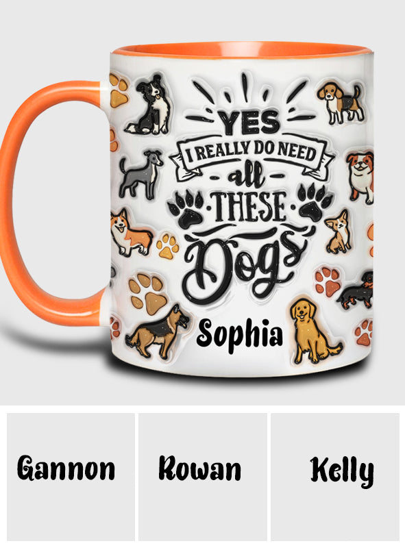 Yes I Do Need All These Dogs - Personalized Dog Accent Mug