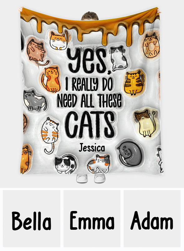 Yes I Really Do Need All These Cats - Personalized Cat Blanket