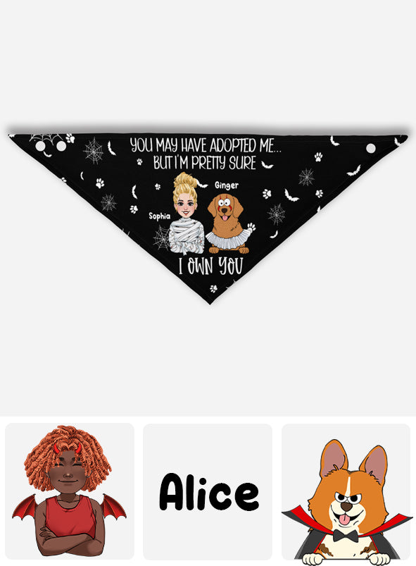 You may have adopted me But I'm pretty sure I Own You - Personalized Dog Pet Bandana