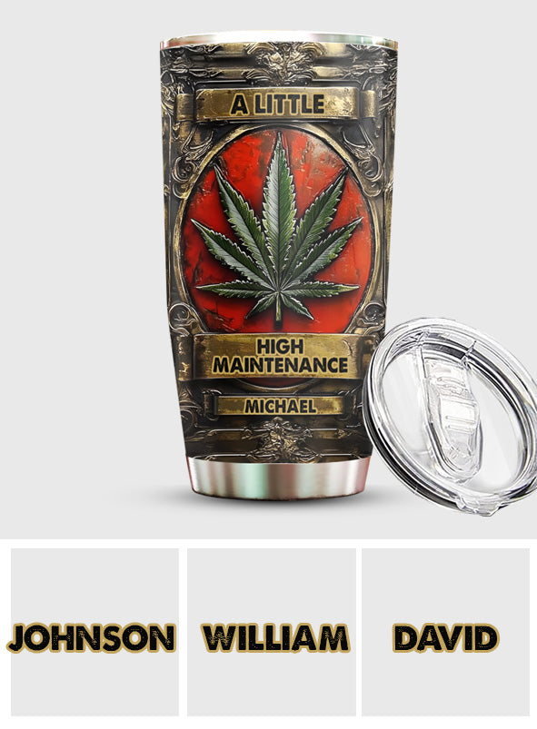 A Little High Maintenance - Personalized Weed Tumbler
