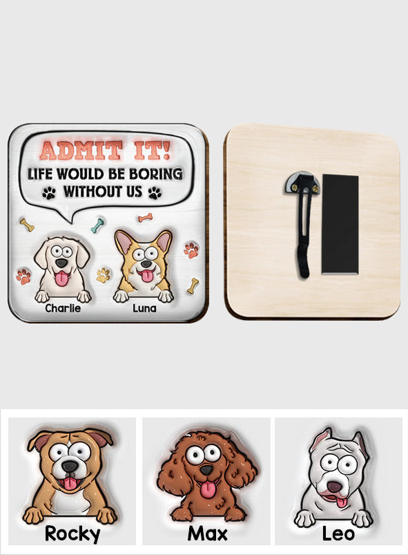 Life Would Be Boring Without Me - Personalized Dog Shaped Car Visor Clip