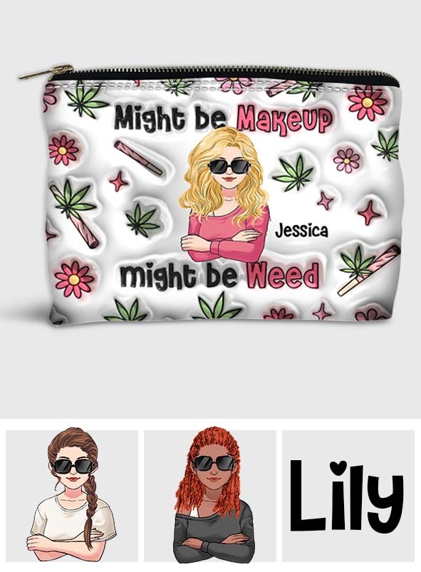 Might Be Makeup Might Be Weed - Personalized Weed Pouch