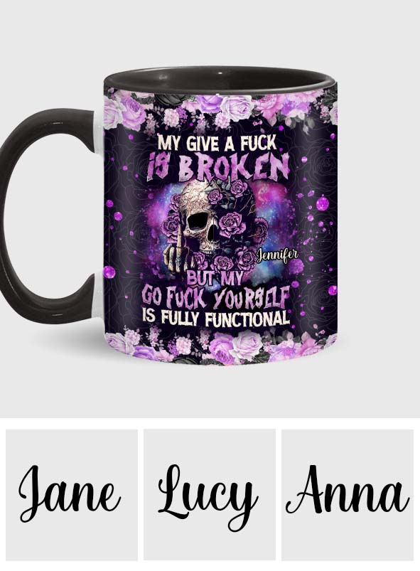 My Give A Fck Is Broken But My Go Fck Yourself Is Fully Functional - Personalized Skull Accent Mug