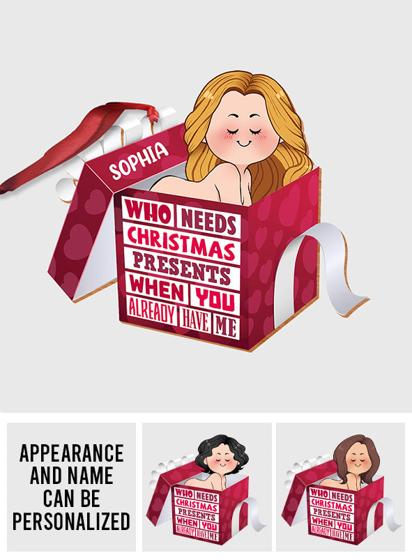 Wer braucht schon Weihnachtsgeschenke, wenn man mich hat? – Geschenk für Ehemann, Freund, Freundin, Ehefrau, Mann – Personalisierter Weihnachtsschmuck