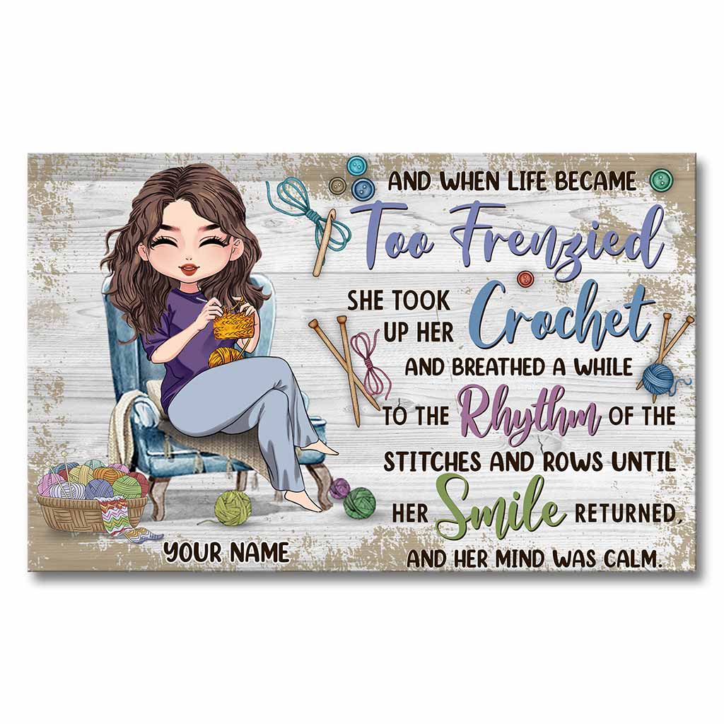 And When Life Became Too Frenzied - Personalized Crocheting Canvas And Poster