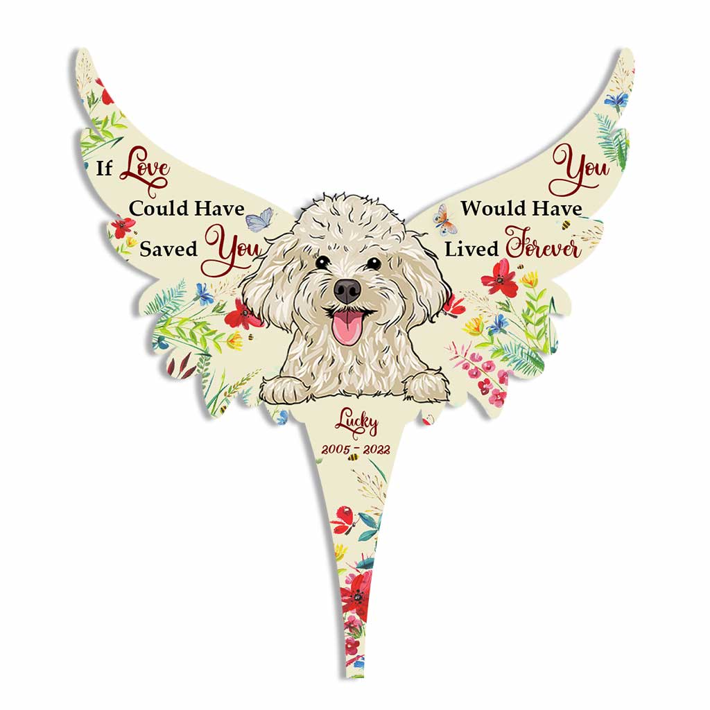 If Love Could Have Saved You You Would Have Lived Forever - Personalized Dog Acrylic Plaque Stake (Printed On 1 Side)