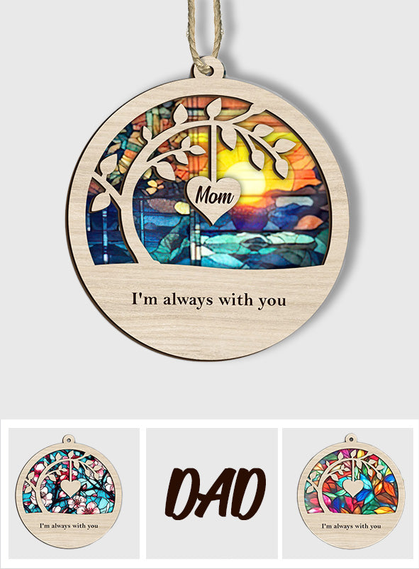 I'm Always With You - Memorial gift for loss of - Personalized Suncatcher