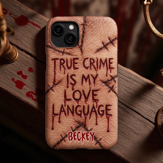 True Crime Is My Love Language - Personalized True Crime Full Print Phone Case