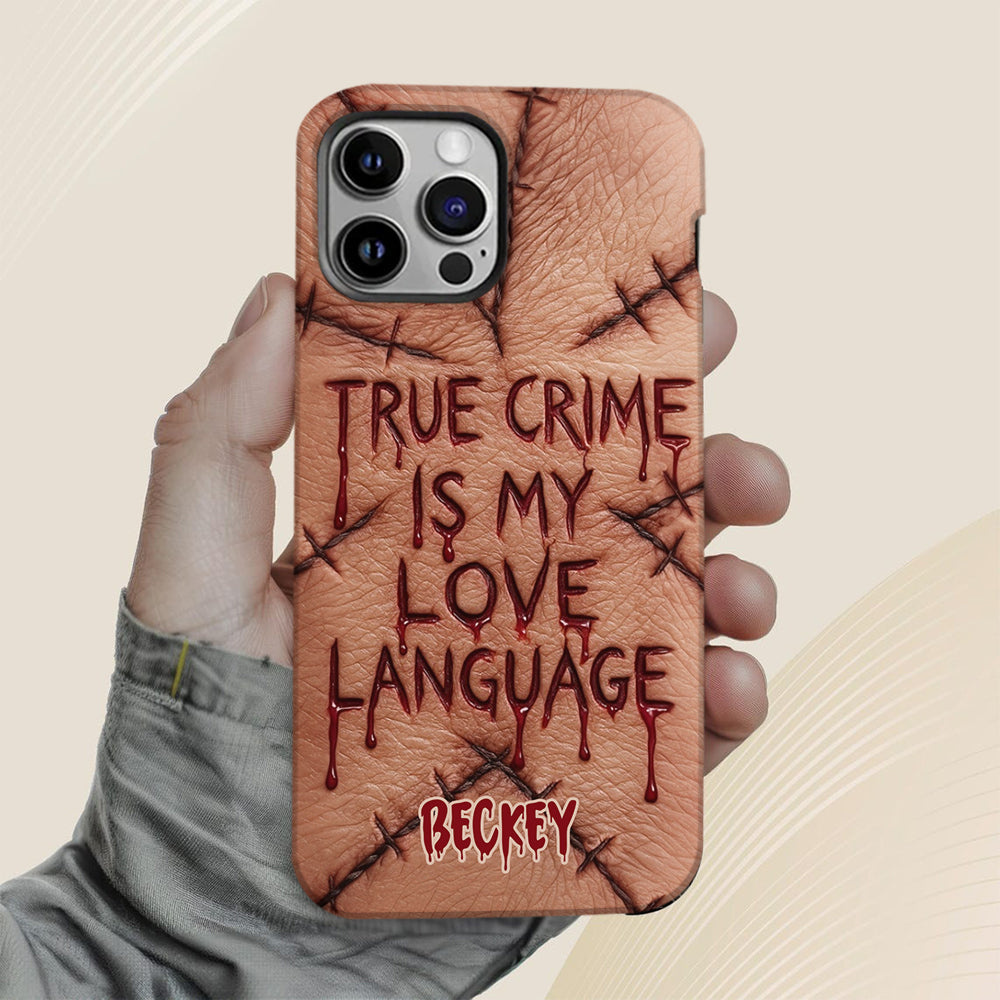 True Crime Is My Love Language - Personalized True Crime Full Print Phone Case