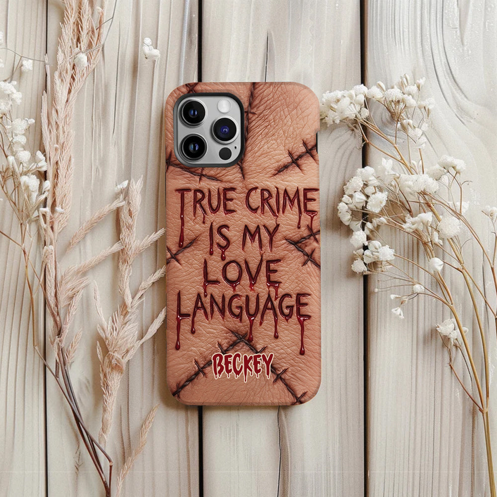 True Crime Is My Love Language - Personalized True Crime Full Print Phone Case