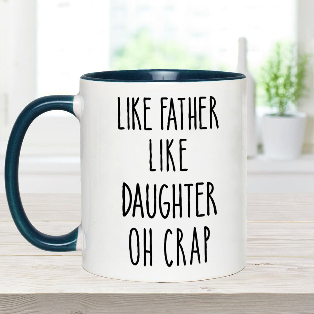Dad Daughter Like Father Like Daughter Oh Crap - Personalized Father Accent Mug