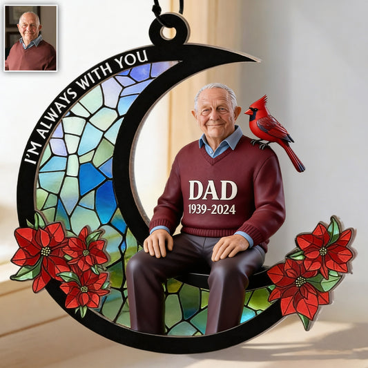 Ich bin immer bei dir - Personalisierter Gedenkfenster-Hänger Suncatcher Ornament