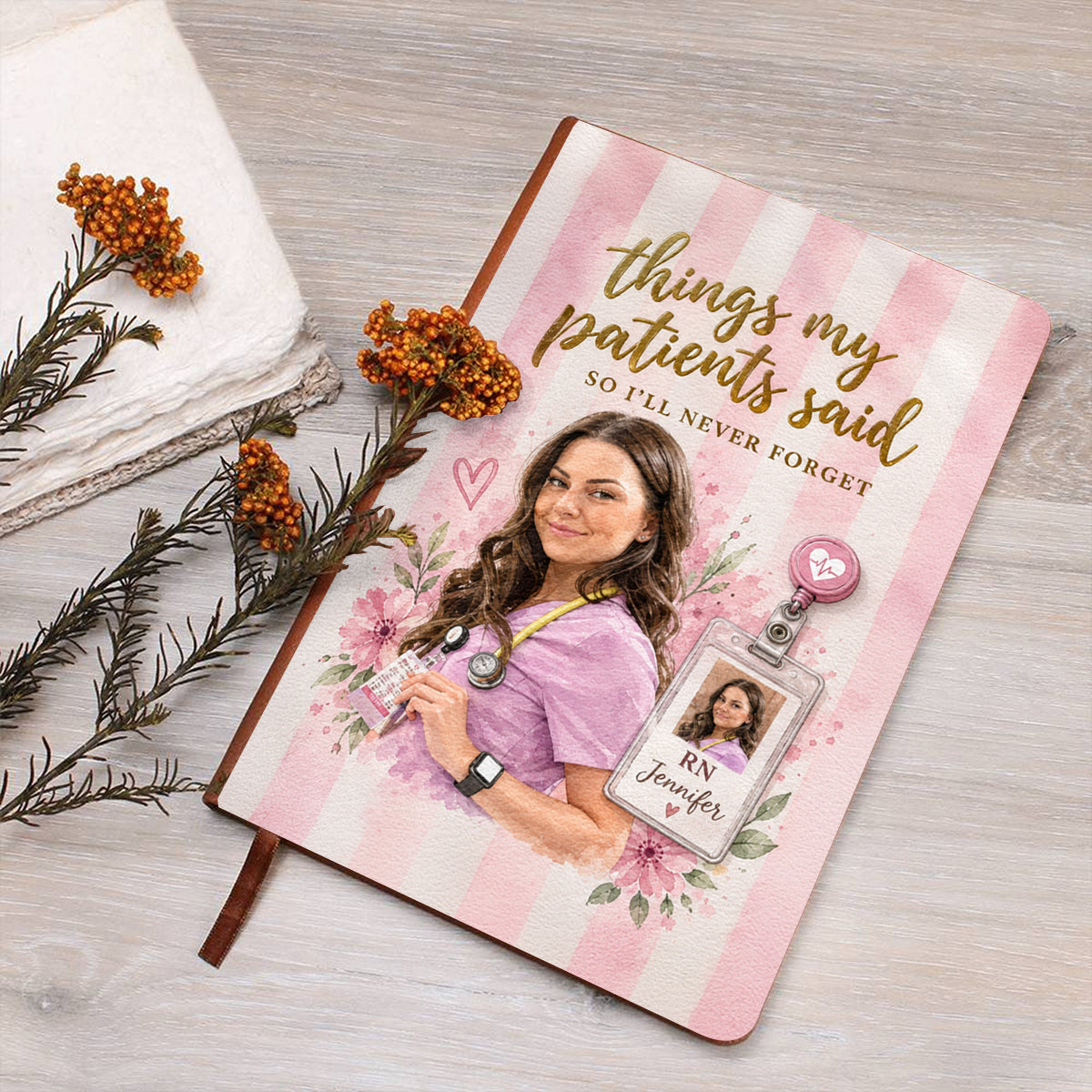 Things My Patients Said I Will Never Forget - Personalized Nurse Leather Journal