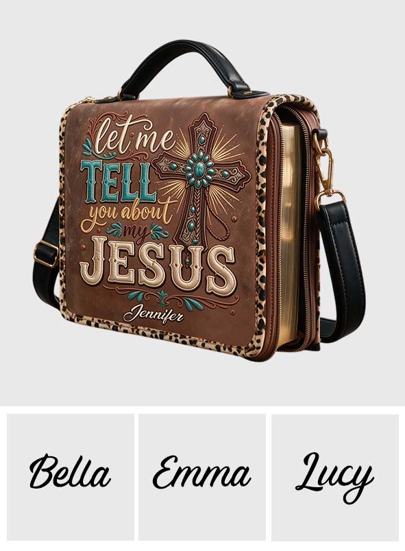 Let Me Tell You About My Jesus - Personalized Christian Leather Bible Cover Bag