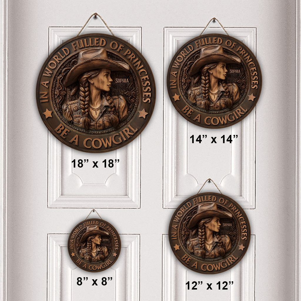 In A World Fulled Of Princesses Be A Cowgirl - Personalized Cowgirl Round Wood Sign