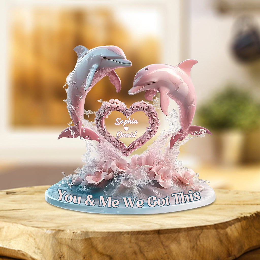 You And Me We Got This - Personalized Dolphin Custom Shaped Acrylic Plaque