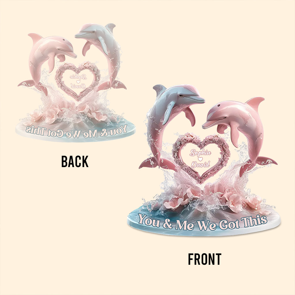 You And Me We Got This - Personalized Dolphin Custom Shaped Acrylic Plaque