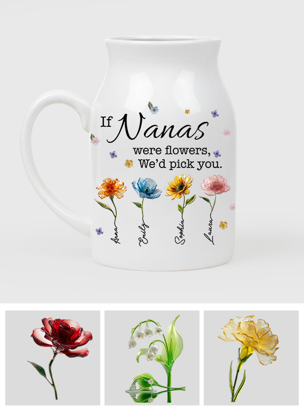 If Nanas Were Flowers - Personalized Grandma Ceramic Flower Vase