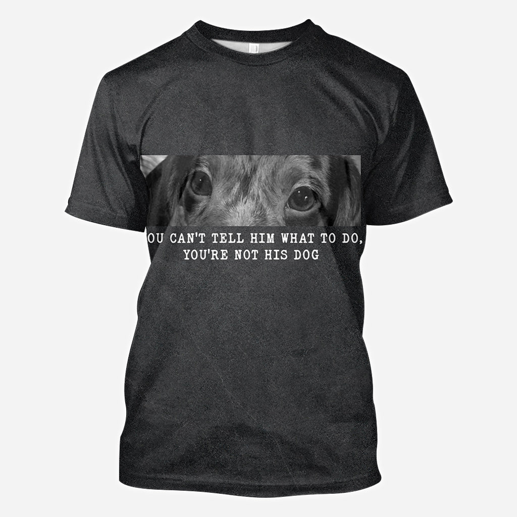 Du kannst ihm nicht vorschreiben, was er zu tun hat – du bist nicht sein Hund – personalisiertes T-Shirt mit Hundemotiv