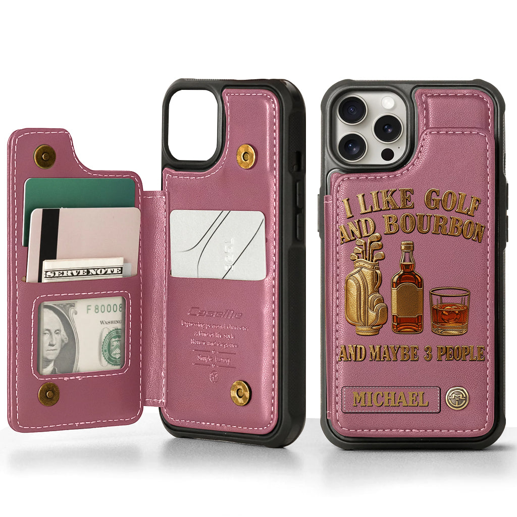 I Like Golf And Bourbon And Maybe 3 People - Personalized Golf Wallet Phone Case