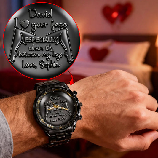 Your Face Between My Legs - Naughty Fun Gifts For Him - Personalized Spicy Couple Hand Watch