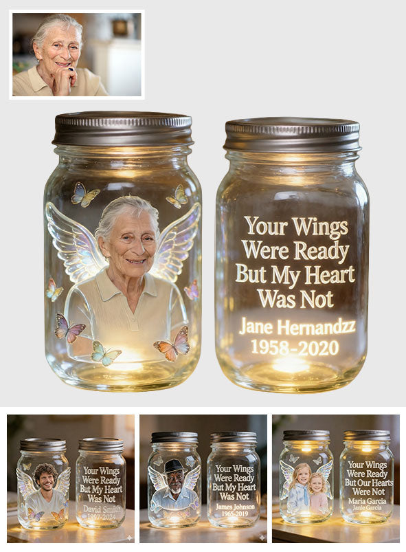 Your Wings Were Ready But My Heart Was Not - Personalized Memorial Mason Jar Light