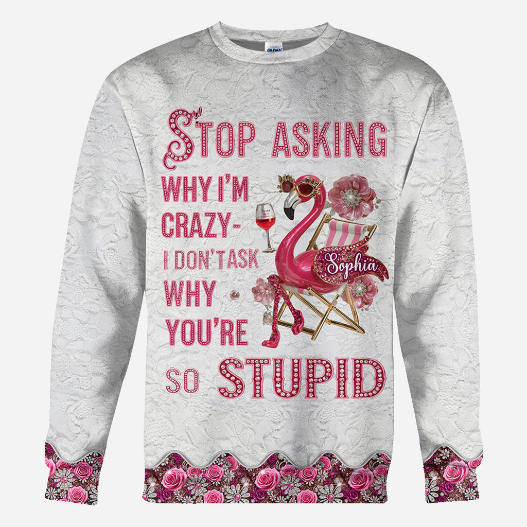 Stop Asking Why I'm Crazy - Personalized Flamingo All Over Shirt