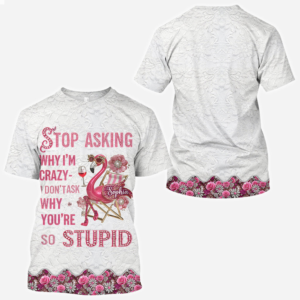 Stop Asking Why I'm Crazy - Personalized Flamingo All Over Shirt