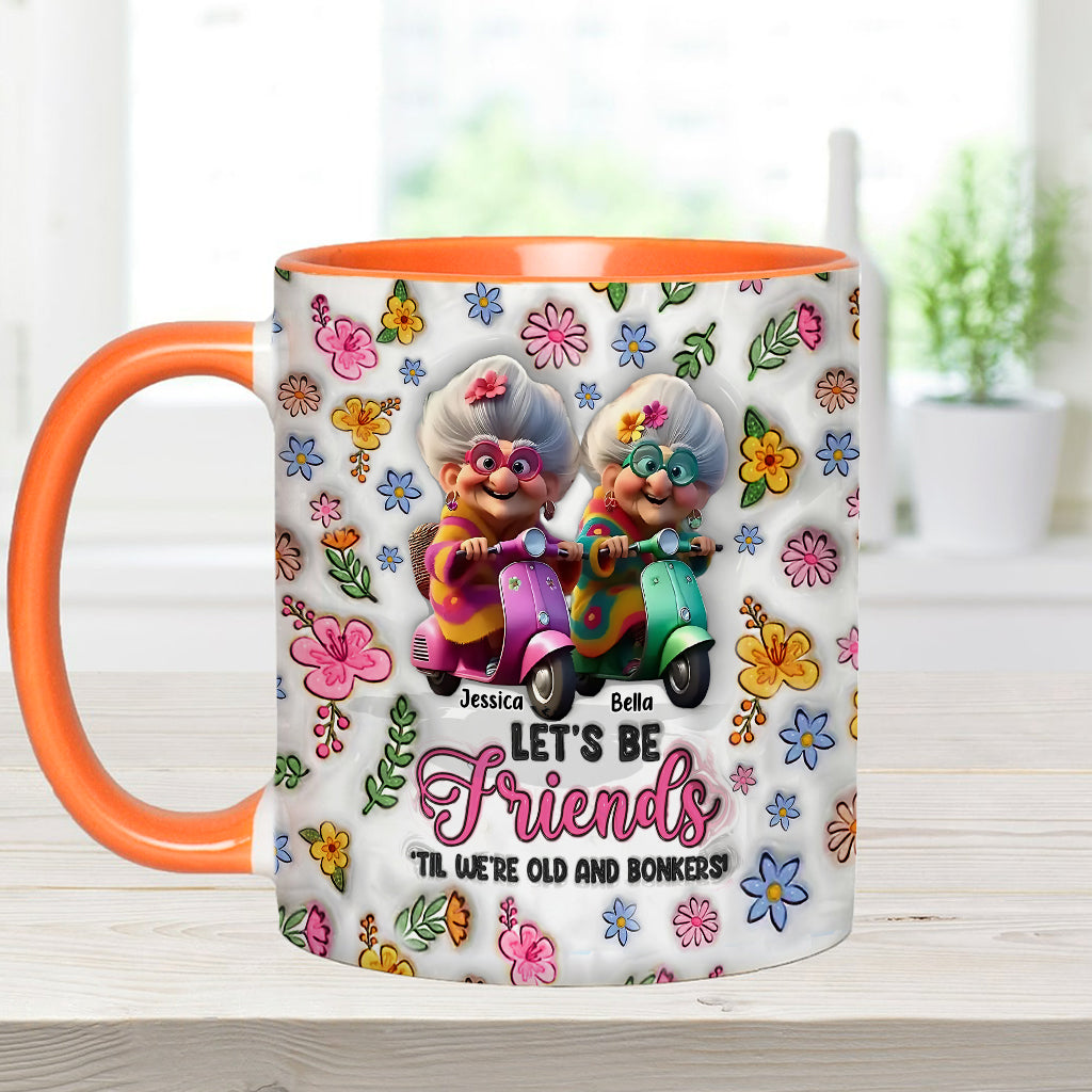 Let's Be Friends 'Til We're Old And Bonkers - Personalized Bestie Accent Mug