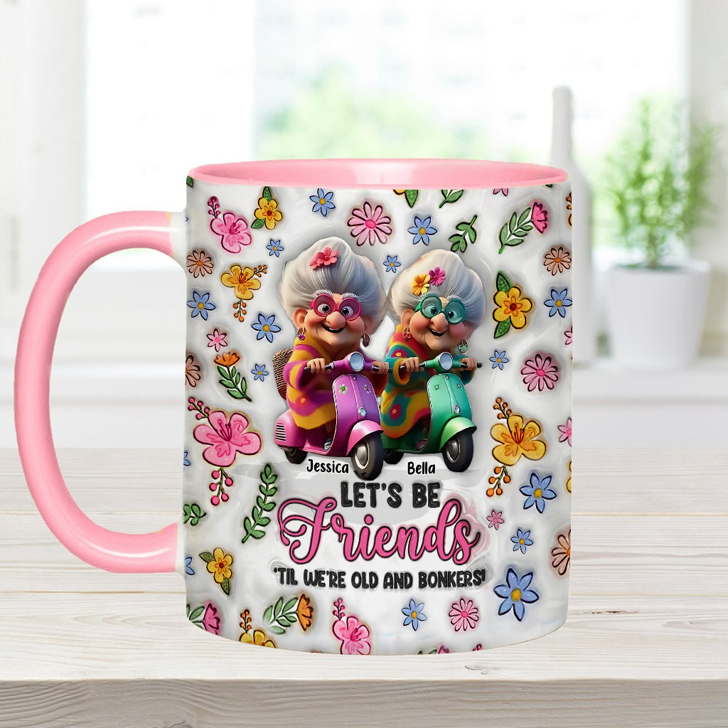 Let's Be Friends 'Til We're Old And Bonkers - Personalized Bestie Accent Mug