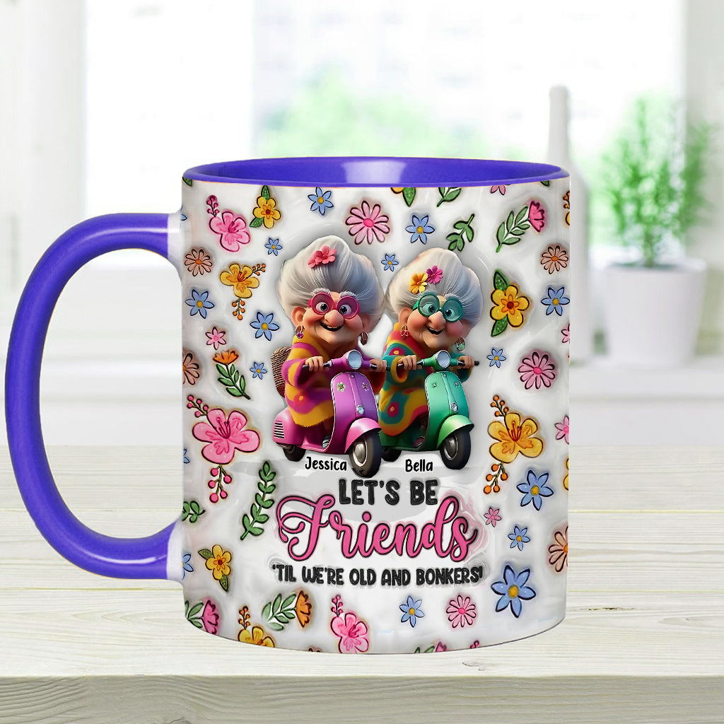 Let's Be Friends 'Til We're Old And Bonkers - Personalized Bestie Accent Mug
