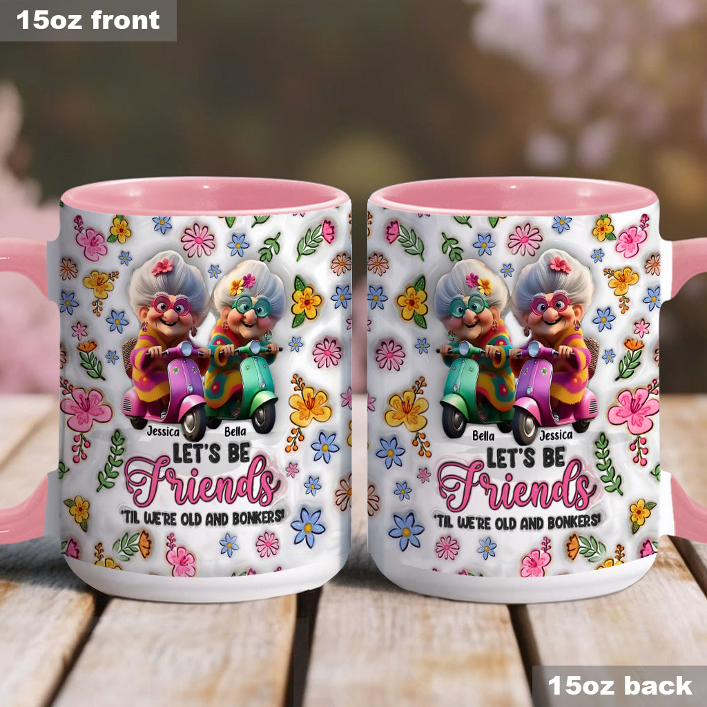 Let's Be Friends 'Til We're Old And Bonkers - Personalized Bestie Accent Mug