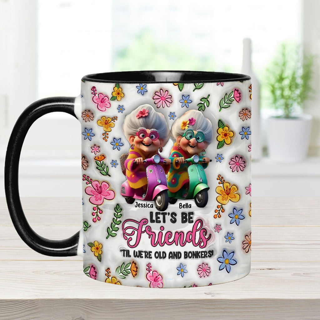 Let's Be Friends 'Til We're Old And Bonkers - Personalized Bestie Accent Mug