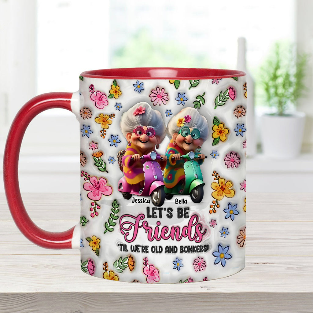 Let's Be Friends 'Til We're Old And Bonkers - Personalized Bestie Accent Mug