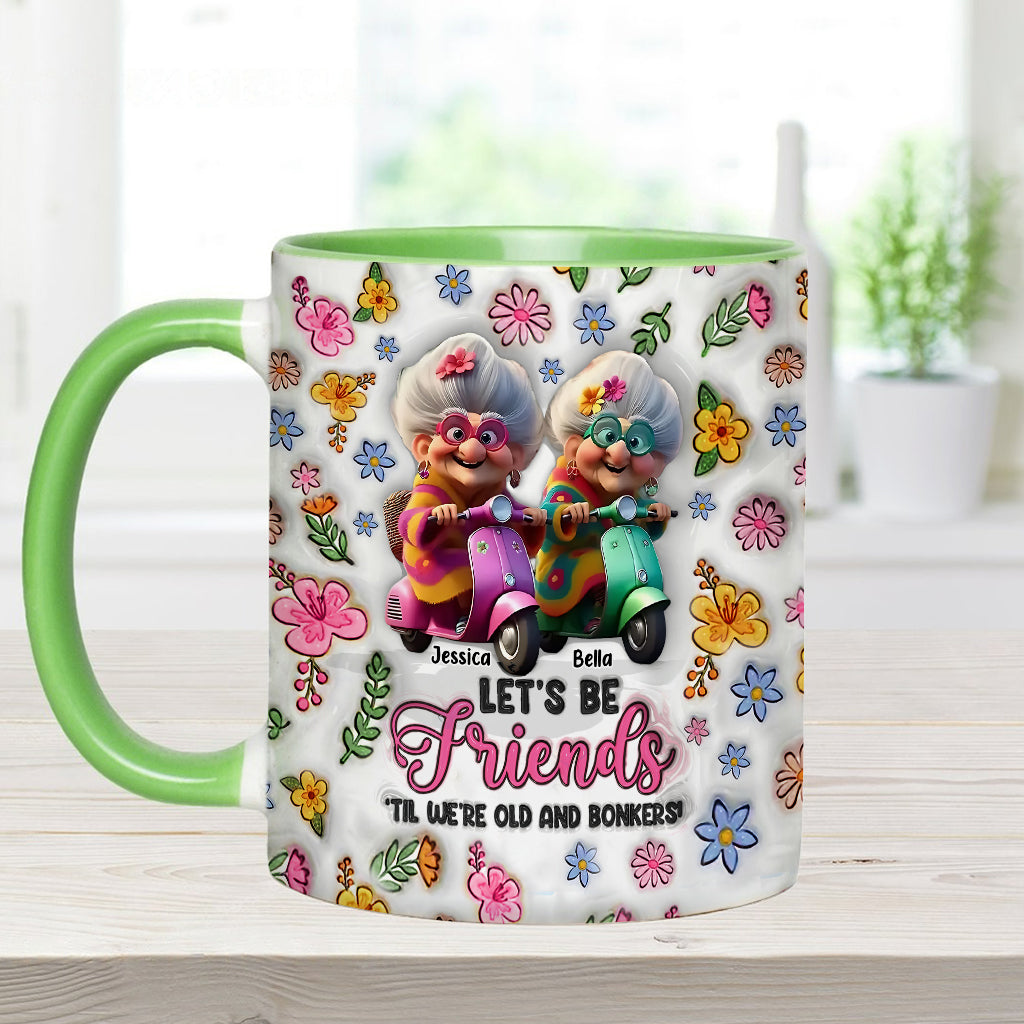 Let's Be Friends 'Til We're Old And Bonkers - Personalized Bestie Accent Mug