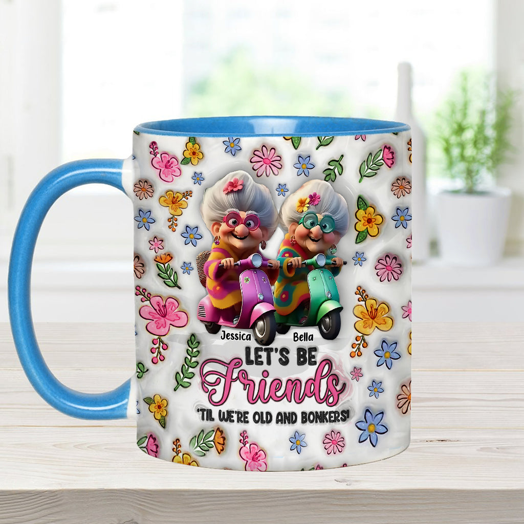 Let's Be Friends 'Til We're Old And Bonkers - Personalized Bestie Accent Mug
