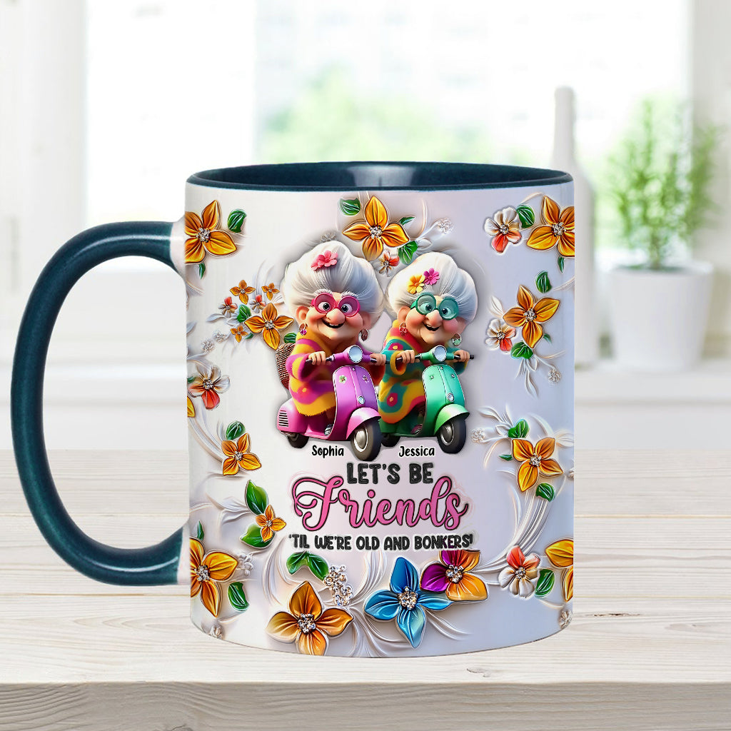 Let's Be Friends 'Til We're Old And Bonkers - Personalized Bestie Accent Mug