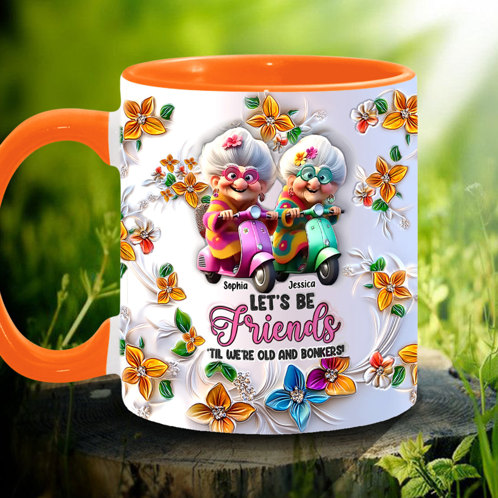 Let's Be Friends 'Til We're Old And Bonkers - Personalized Bestie Accent Mug