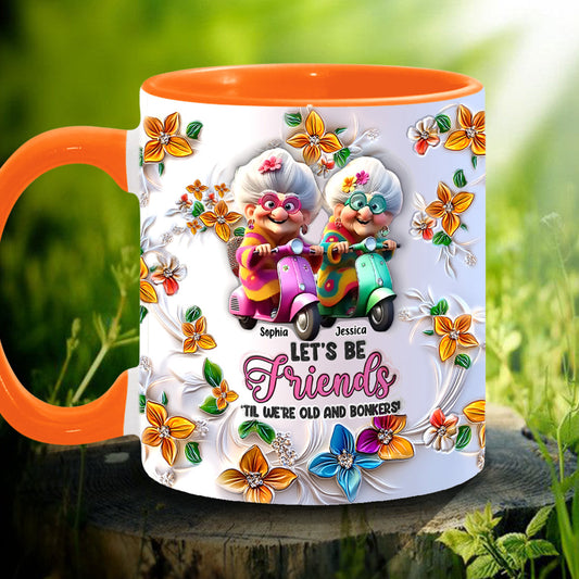 Let's Be Friends 'Til We're Old And Bonkers - Personalized Bestie Accent Mug