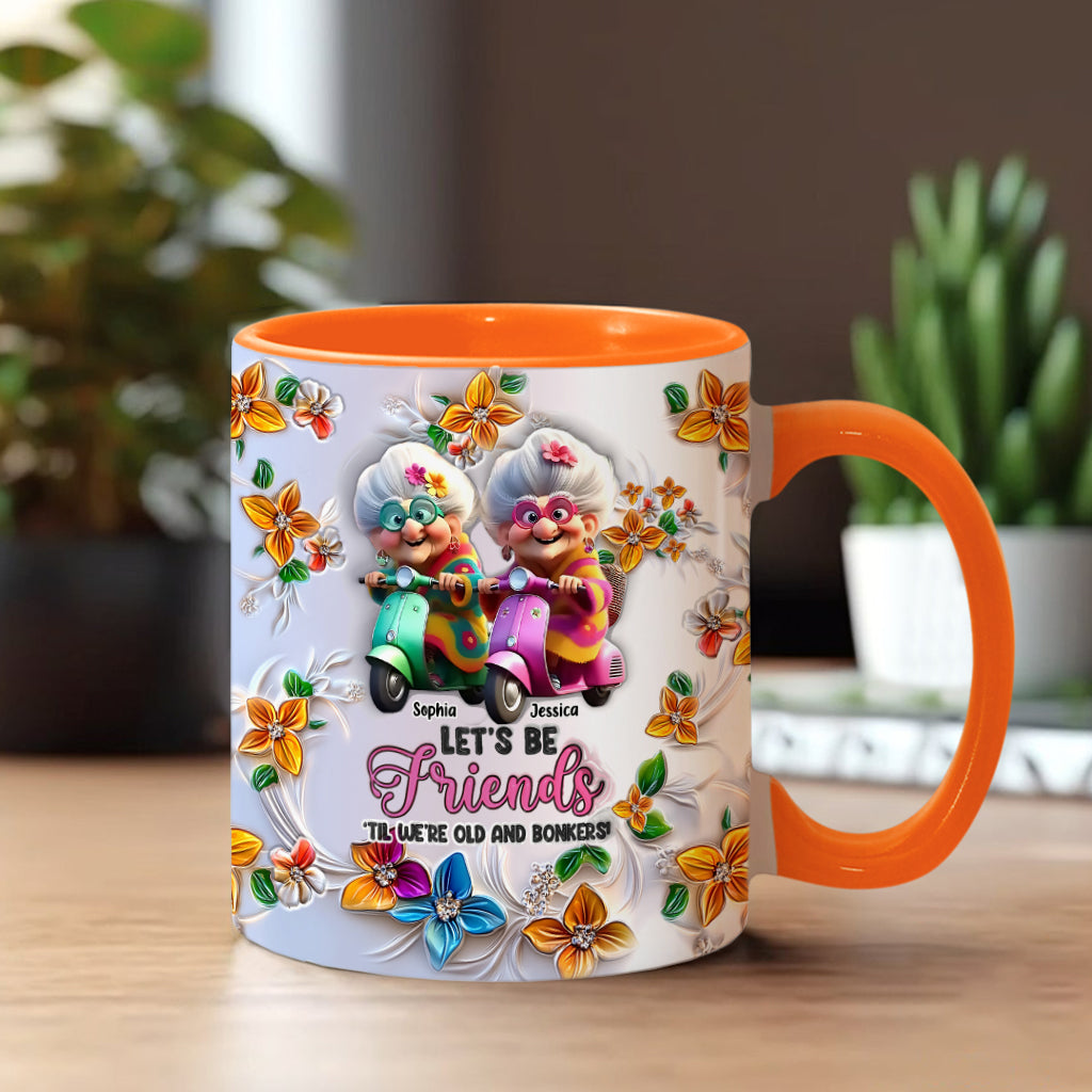 Let's Be Friends 'Til We're Old And Bonkers - Personalized Bestie Accent Mug