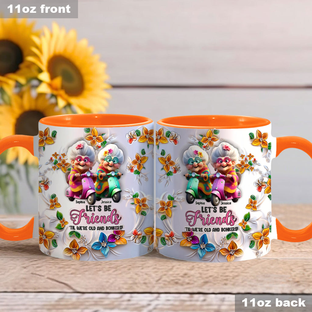 Let's Be Friends 'Til We're Old And Bonkers - Personalized Bestie Accent Mug
