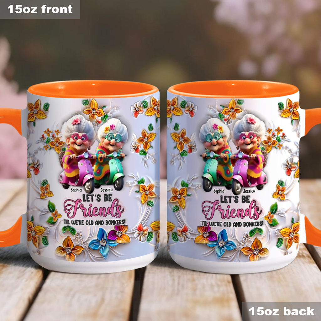 Let's Be Friends 'Til We're Old And Bonkers - Personalized Bestie Accent Mug