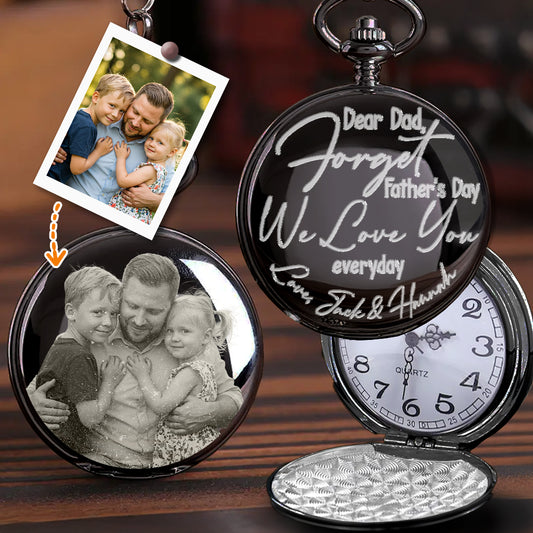 Forget Father's Day We Love You Every Day - Personalized Father Pocket Watch